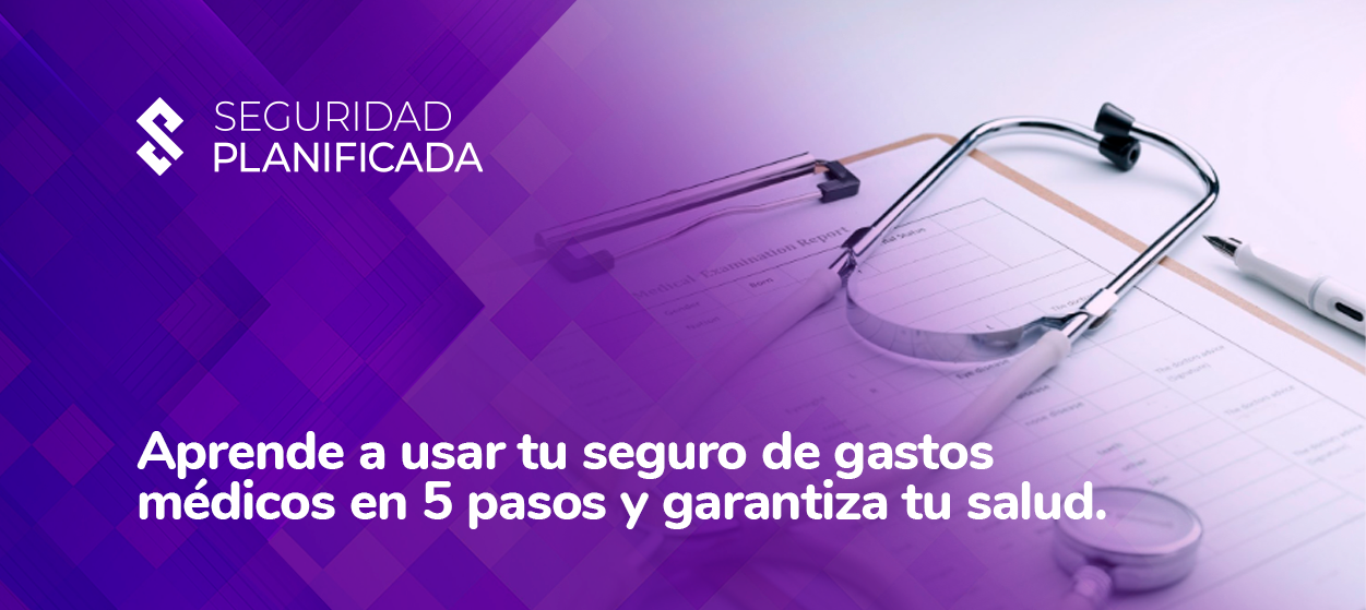 ¿Cómo Usar Mi Seguro De Gastos Médicos En 5 Sencillos Pasos?